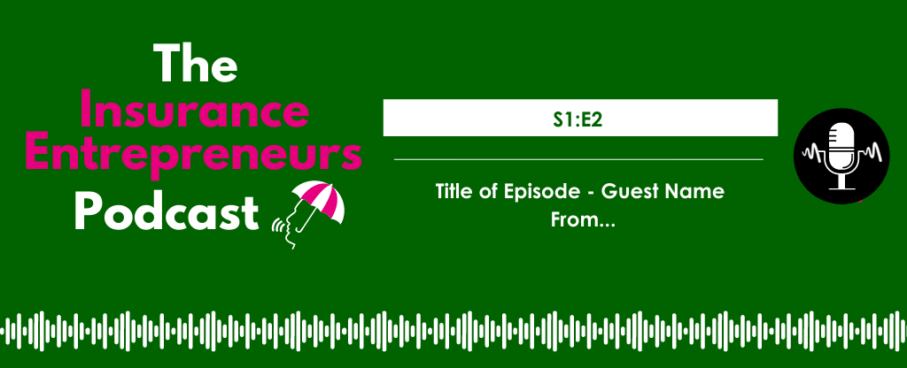 S1E1 The Insurance Entrepreneurs Podcast Website Episodes 1