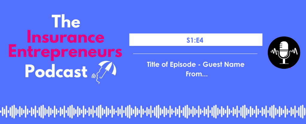 S1E1 The Insurance Entrepreneurs Podcast Website Episodes 3