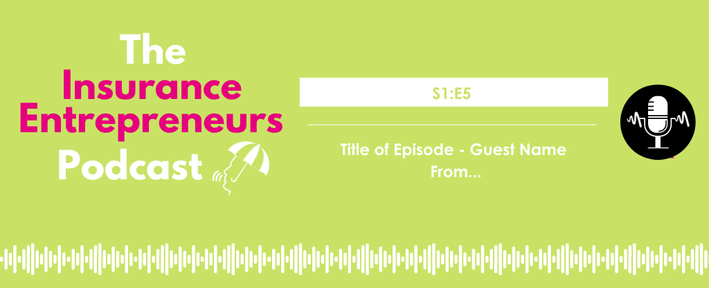 S1E1 The Insurance Entrepreneurs Podcast Website Episodes 4