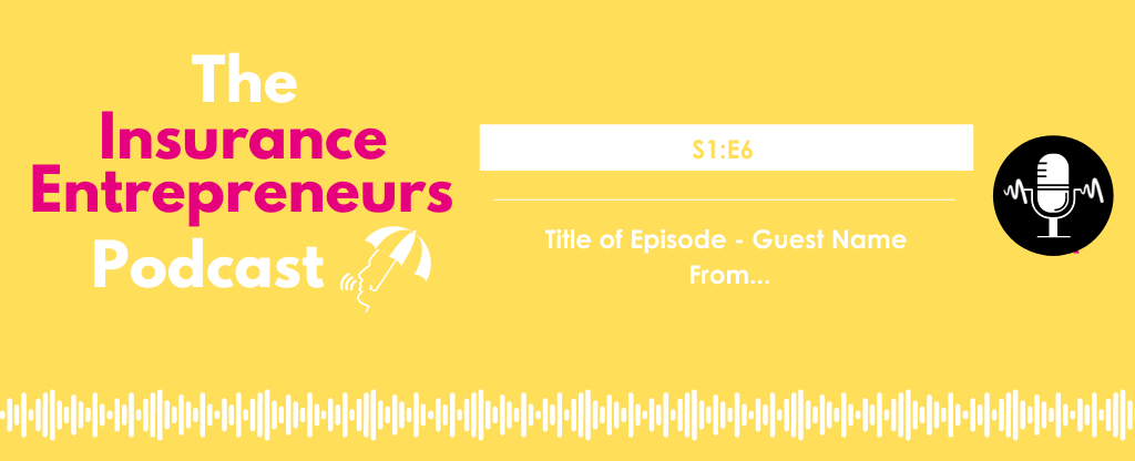 S1E1 The Insurance Entrepreneurs Podcast Website Episodes 5
